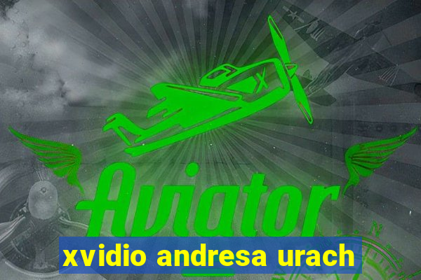 xvidio andresa urach